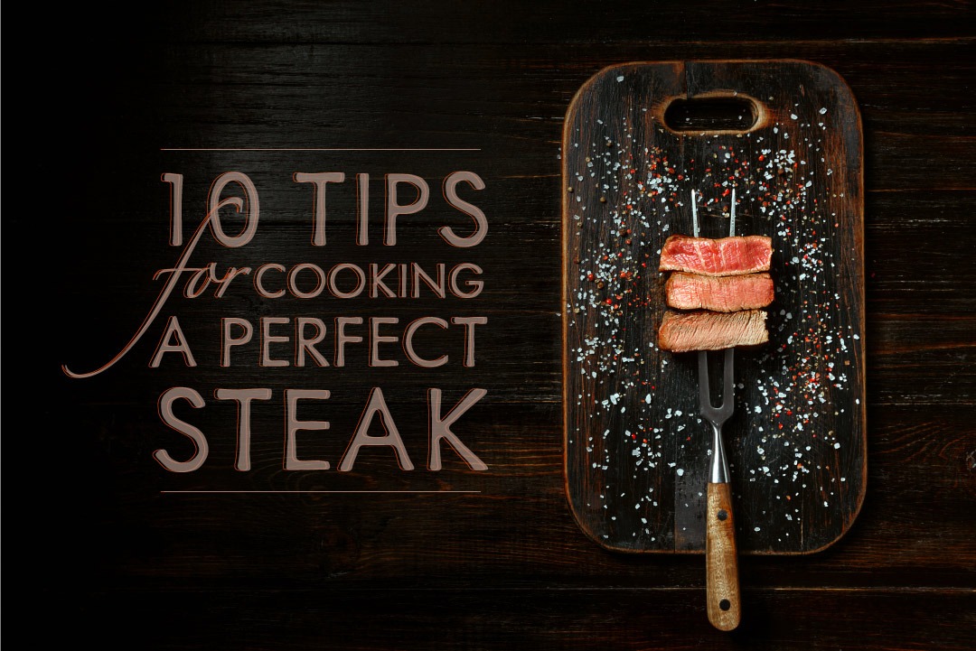 10 Tips For Cooking A Perfect Steak